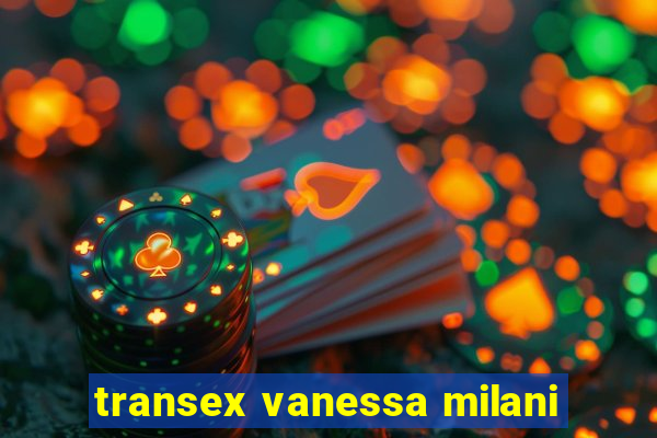 transex vanessa milani